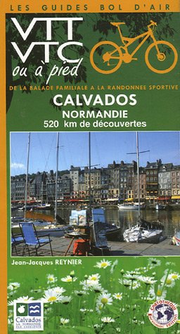 Stock image for Calvados, Normandie: 520 km de dcouvertes, de la balade familiale  la randonne sportive VTT VTC ou  pied for sale by Ammareal
