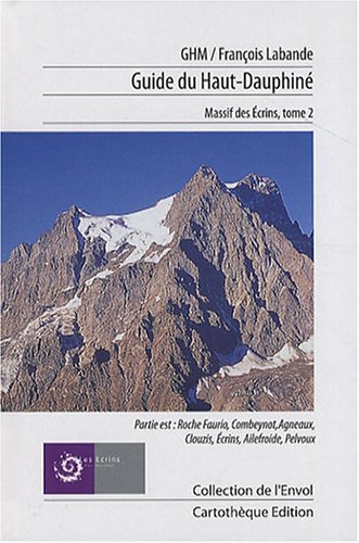 9782912878304: Guide du Haut-Dauphin: Massif des Ecrins Tome 2, Partie est : Roche Faurio, Combeynot, Agneaux, Clouzis, Ecrins, Ailefroide, Pelvoux