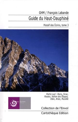 Beispielbild fr Guide du Haut-Dauphine Massif des Ecrins tome 3 partie sud: Bans Sirac Rouies Vallon des Etages Olan Arias Muzelle zum Verkauf von Martin's Nature Books