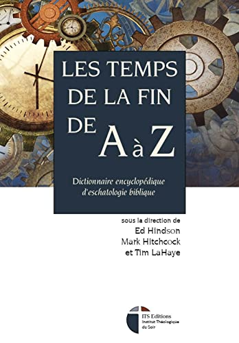 Beispielbild fr Les temps de la fin de A  Z: Dictionnaire encyclopdique d'eschatologie biblique zum Verkauf von Gallix