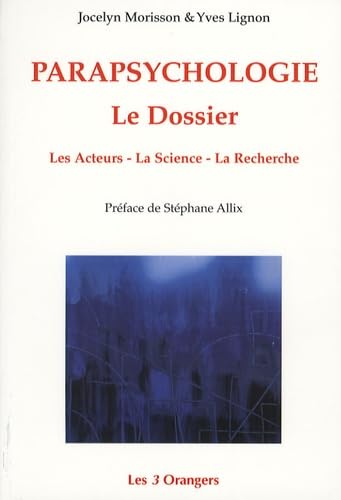 Beispielbild fr Parapsychologie, Le Dossier : Les Acteurs, La Science, La Recherche zum Verkauf von RECYCLIVRE