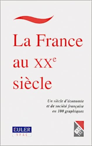 Beispielbild fr La France au XXme sicle. : Un sicle d'conomie et de socit franaise en 100 graphiques zum Verkauf von medimops