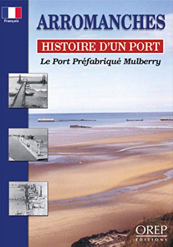 Stock image for Arromanches, Histoire D'un Port : Le Port Prfabriqu Mulberry for sale by RECYCLIVRE
