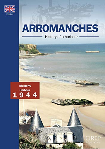 Stock image for Arromanches, History of a Harbour for sale by Blue Vase Books