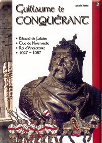 Imagen de archivo de Guillaume le Conqurant : btard de Falaise, duc de Normandie, roi d'Angleterre, 1027-1087 a la venta por Ammareal
