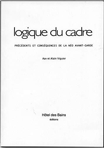 Imagen de archivo de Logique du cadre : Precedents et consequences de la neo avant-garde a la venta por Zubal-Books, Since 1961