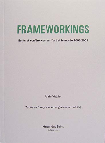 Imagen de archivo de Frameworkings: Ecrits et confrences sur l'art et le muse 2003-2009 [Broch] Viguier, Alain a la venta por BIBLIO-NET