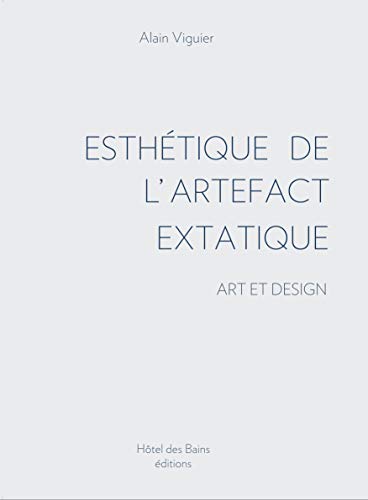 Imagen de archivo de Esthtique de l'artefact extatique. Art et design a la venta por LiLi - La Libert des Livres