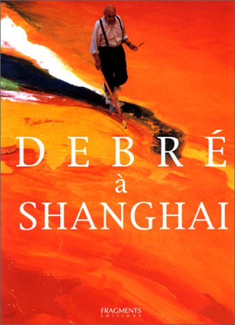 9782912964045: Debre A Shanghai. Olivier Debre, Le Theatre De La Peinture : The Theatre Of Painting. Edition Trilingue Francais-Anglais-Chinois: 1