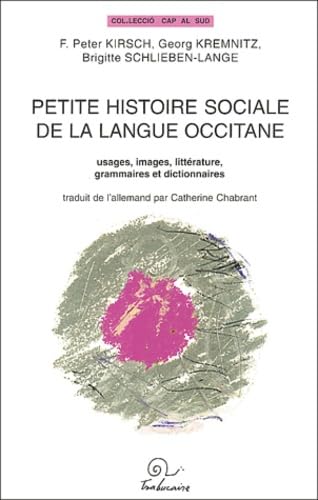 Petite Histoire Sociale De La Langue Occitane: Usages, Images, Litterature, Grammaires Et Diction...