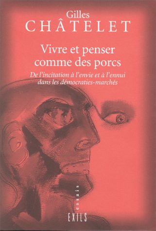 Stock image for VIVRE ET PENSER COMME DES PORCS. : De l'incitation  l'envie et  l'ennui dans les dmocraties-marchs for sale by Ammareal