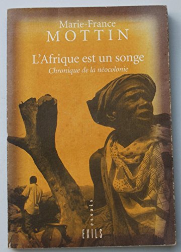Beispielbild fr L'Afrique est un songe - Chronique de la Nocolonie zum Verkauf von Ammareal