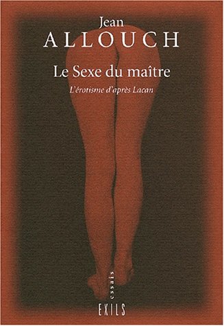 Beispielbild fr Le sexe du matre. L'rotisme d'aprs Lacan zum Verkauf von Librairie Th  la page