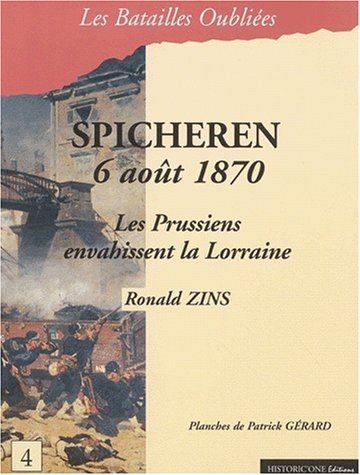 9782912994097: Spicheren 6 aot 1870. Les prussiens envahissent la Lorraine (Batailles oublies)