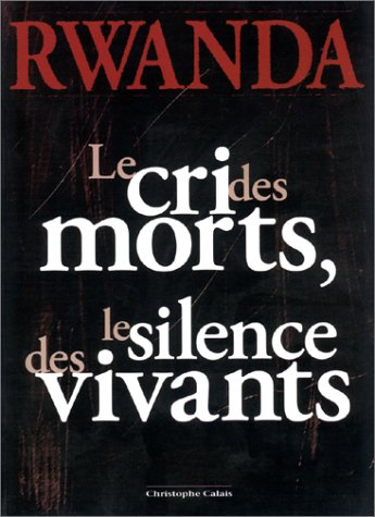 Beispielbild fr RWANDA. Le cri des morts, le silence des vivants zum Verkauf von LiLi - La Libert des Livres