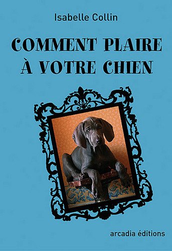 Beispielbild fr Comment plaire  votre chien zum Verkauf von books-livres11.com