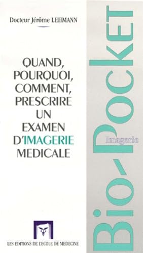 Beispielbild fr Quand, pourquoi, comment, prescrire un examen d'imagerie mdicale. Bio-pocket Imagerie zum Verkauf von medimops