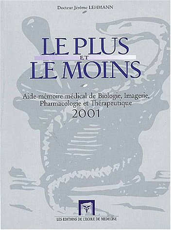 Beispielbild fr Le Plus Et Le Moins : Aide-mmoire Mdical De Biologie, Imagerie, Pharmacologie Et Thrapeutique 200 zum Verkauf von RECYCLIVRE
