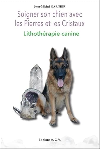 Stock image for Soigner son chien avec les Pierres et les Cristaux - Lithothrapie canine for sale by Gallix