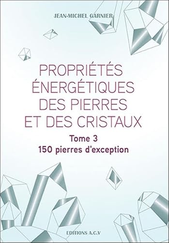 Imagen de archivo de Proprits nergtiques des pierres et des cristaux Tome 3 - 150 pierres d'exception a la venta por medimops