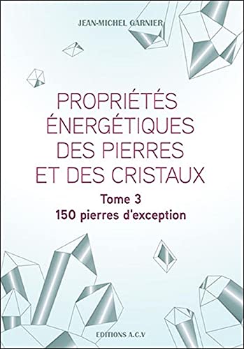 Stock image for Proprits nergtiques des pierres et des cristaux Tome 3 - 150 pierres d'exception for sale by medimops