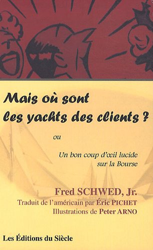 Stock image for MAIS OU SONT LES YACHTS DES CLIENTS OU UN BON COUP D' IL LUCIDE SUR LA BOURSE for sale by .G.D.