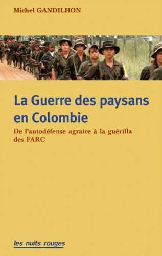 Guerre des paysans en Colombie (La): De l'autodÃ©fense agraire Ã  la guÃ©rilla des FARC (9782913112452) by Gandilhon, Michel