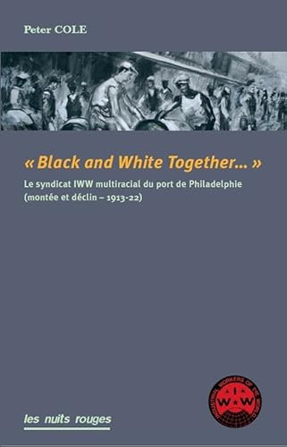 Beispielbild fr Black And White Together. : Le Syndicat Iww Interracial Du Port De Philadelphie (1913-1922) zum Verkauf von RECYCLIVRE