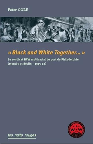 Stock image for Black And White Together. : Le Syndicat Iww Interracial Du Port De Philadelphie (1913-1922) for sale by RECYCLIVRE
