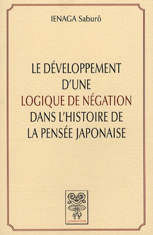 Stock image for Le développement d'une logique de négation dans l'histoire de la pensée japonaise for sale by Librairie au point du jour