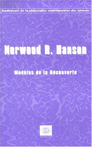 ModÃ¨les de la dÃ©couverte - une enquÃªte sur les fondements conceptuels de la science (9782913126039) by Norwood Russell Hanson