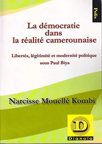 Stock image for La dmocratie dans la ralit camerounaise: Liberts, lgitimit et modernit politique sous Paul Biya for sale by Gallix