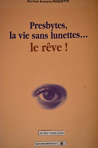Stock image for Presbytes, la vie sans lunettes, le rve for sale by Librairie Th  la page