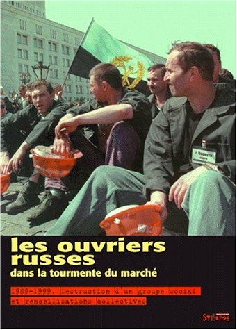 Stock image for Les Ouvriers russes dans la tourmente du march, 1989-1999 : Desctruction d'un groupe social et remobilisations collectives for sale by medimops