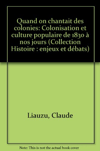 Beispielbild fr Quand on chantait les colonies : Colonisation et culture populaire de 1830  nos jours zum Verkauf von medimops