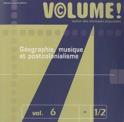 Beispielbild fr Volume ! Autour des musiques populaires, n 6-1/2 : Gographie, musique et postcolonialisme zum Verkauf von Ammareal