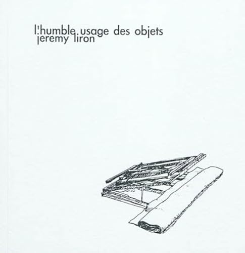 Imagen de archivo de L'humble usage des objets [Broch] Jeremy liron a la venta por BIBLIO-NET