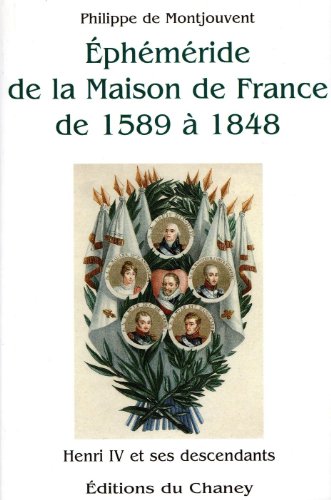 Ephemeride De La Maison De France De 1589 a 1848: Henri IV Et Ses Descendants