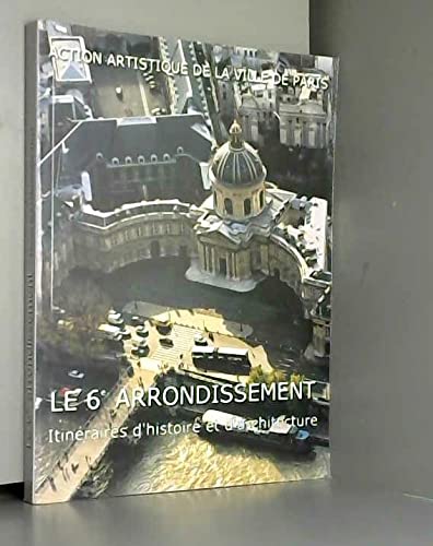 Beispielbild fr Le 6me arrondissement. Itinraires d'histoire et d'architecture zum Verkauf von Ammareal