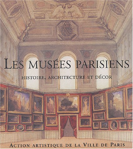 Beispielbild fr Les mus es parisiens : Histoire, architecture et d cor zum Verkauf von Hennessey + Ingalls