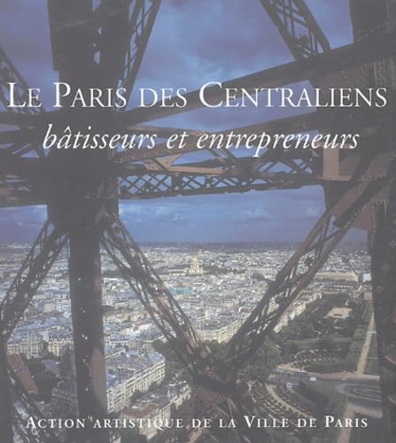 Stock image for Le Paris des Centraliens: Batisseurs et entrepreneurs for sale by Carpe Diem Fine Books, ABAA