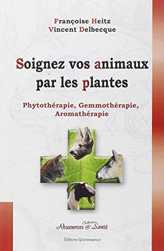 Beispielbild fr Soignez vos animaux par les plantes : Phytothrapie, gemmothrapie, aromathrapie zum Verkauf von medimops