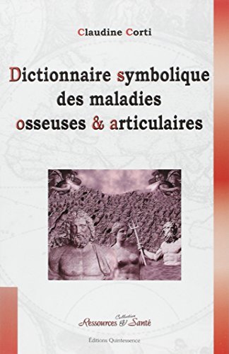 9782913281851: Dictionnaire symbolique des maladies osseuses et articulaires: Le squelette enfin dvoil !