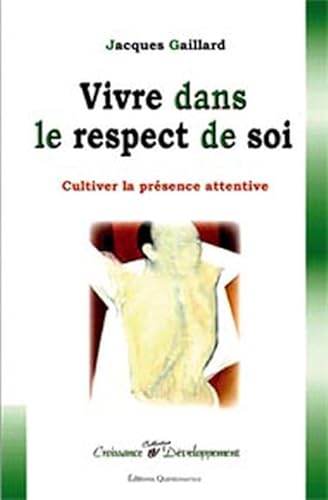 Imagen de archivo de Vivre dans le respect de soi : Cultiver la prsence attentive a la venta por Revaluation Books