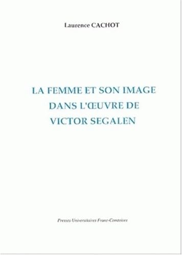 Beispielbild fr LA FEMME ET SON IMAGE DANS L'OEUVRE DE VICTOR SEGALEN zum Verkauf von Prtico [Portico]