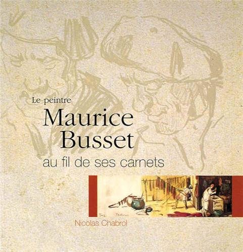 9782913323186: Le Peintre Maurice Busset Au Fil De Ses Carnets