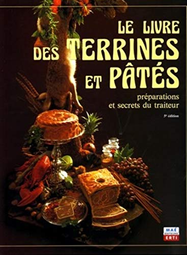 Le livre des Terrines et PÃ¢tÃ©s: PrÃ©parations et secrets du traiteur (9782913338081) by Ehlert, Friedrich W.; Longue, Edouard; Raffael, Michael; Weser, Frank