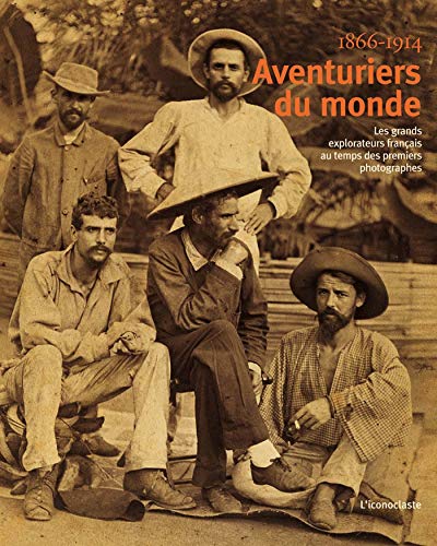 Imagen de archivo de Aventuriers du monde : Les grands explorateurs franais au temps des premiers photographes 1866-1914 a la venta por Ammareal