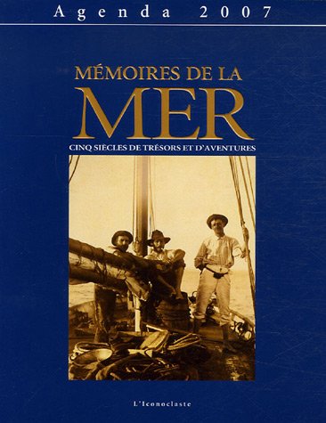 Beispielbild fr Mmoires de la Mer : Cinq sicles de trsors et d'aventures Agenda 2007 zum Verkauf von Ammareal