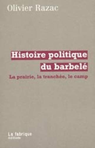 9782913372061: Histoire politique du barbele: La prairie, la tranchee, le camp (English translation: "Political history of the barbed wire")